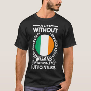 A life without Ireland is possible but pointless I T-Shirt