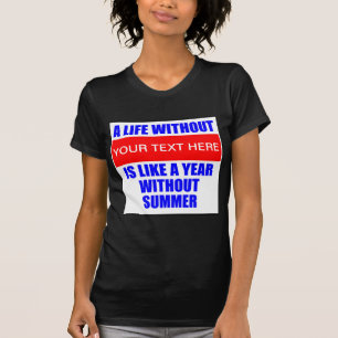 A Life Without ? Is Like A Year Without Summer T-Shirt
