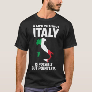 A life without Italy is possible Italy Italian Ita T-Shirt
