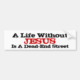 A Life Without Jesus Is A Dead-End Street Bumper Sticker