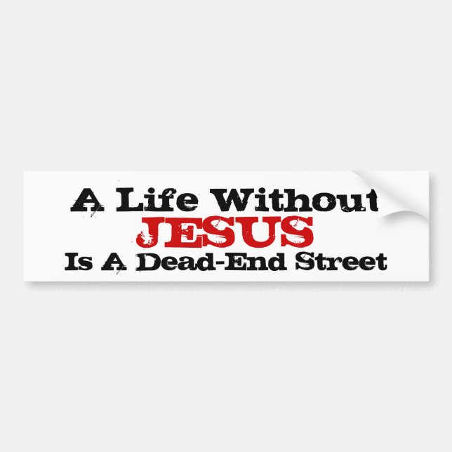 A Life Without Jesus Is A Dead-End Street Bumper Sticker (Front)