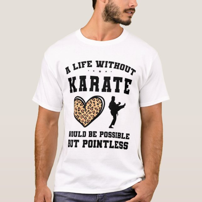 A Life Without Karate Would Be Possible But Pointl T-Shirt (Front)