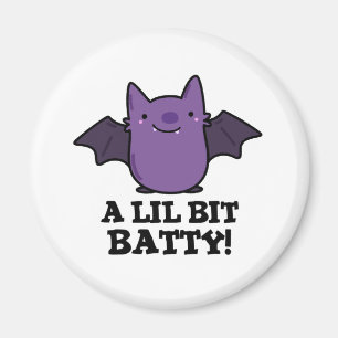 A Lil Bit Batty Funny Baby Bat Pun Magnet