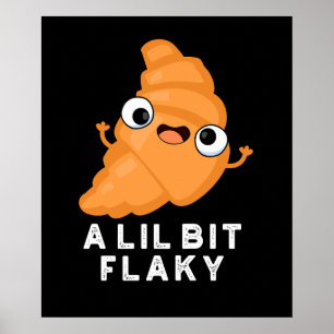 A Lil Bit Flaky Funny Croissant Pastry Pun Dark BG Poster