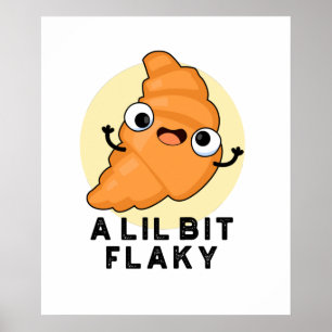 A Lil Bit Flaky Funny Croissant Pastry Pun Poster