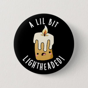 A Lil Bit Light Headed Funny Candle Puns Dark BG 6 Cm Round Badge