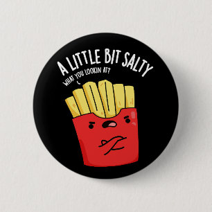 A Lil Bit Salty Funny Fries Pun Dark BG 6 Cm Round Badge