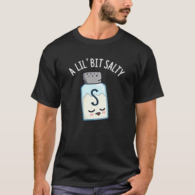 A Lil Bit Salty Funny Salt Shaker Pun Dark BG T-Shirt (Front)