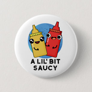 A Lil Bit Saucy Funny Sauce Pun 6 Cm Round Badge