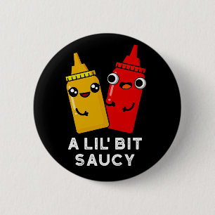 A Lil Bit Saucy Funny Sauce Pun Dark BG 6 Cm Round Badge