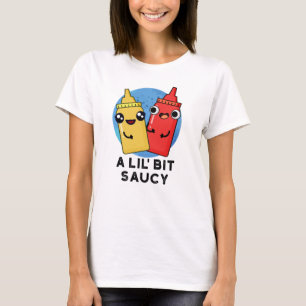 A Lil Bit Saucy Funny Sauce Pun T-Shirt