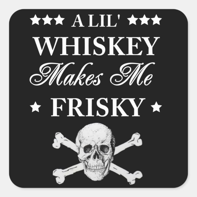 A Lil Whiskey makes me frisky Square Sticker (Front)