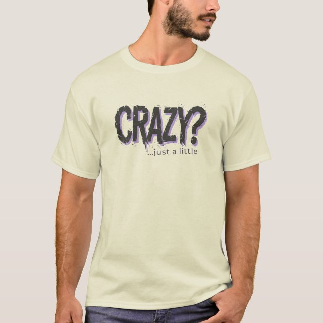 A Little Bit Crazy, Distorted Typography Statement T-Shirt (Front)