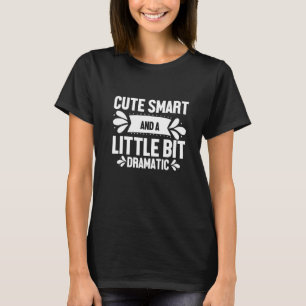 A Little Bit Dramatic  6 T-Shirt