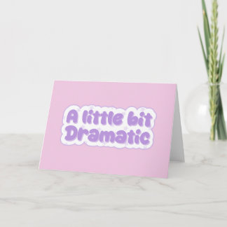 A Little Bit Dramatic Card