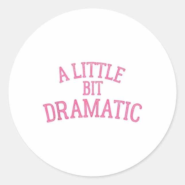 A Little Bit Dramatic  Classic Round Sticker (Front)