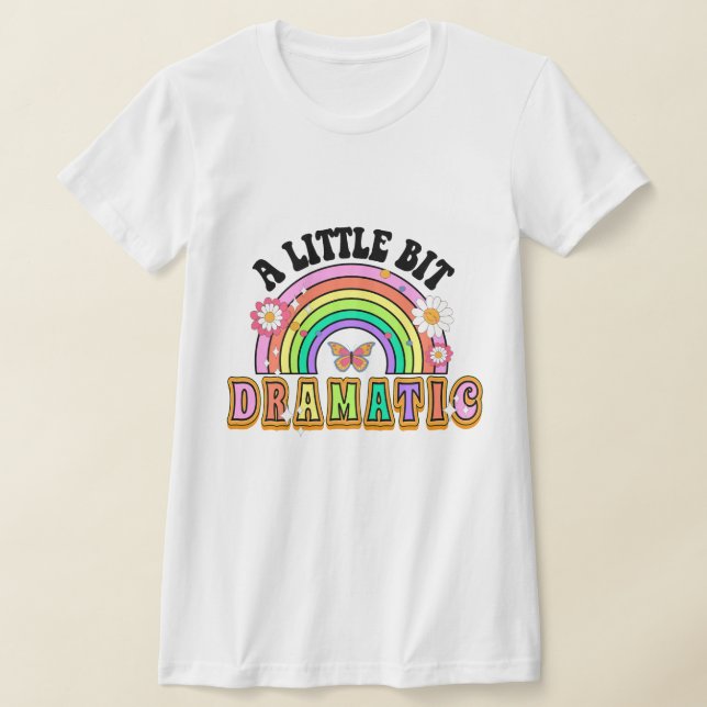 A Little Bit Dramatic Funny Groovy Saying T-Shirt (Laydown)