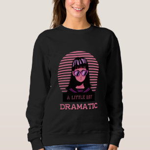 A Little Bit Dramatic Vintage Sweatshirt