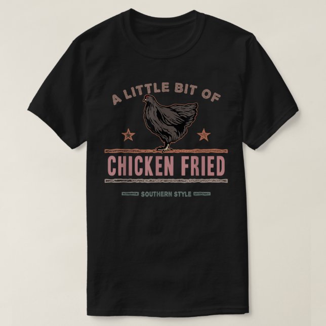 A Little Bit of Chicken Fried Southern Fast Food L T-Shirt (Design Front)