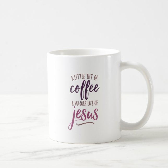 A Little Bit of Coffee A Whole Lot of Jesus Mug (Right)