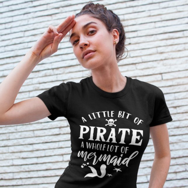 A Little Bit Of Pirate A Whole Lot Of Mermaid T-Shirt (Creator Uploaded)