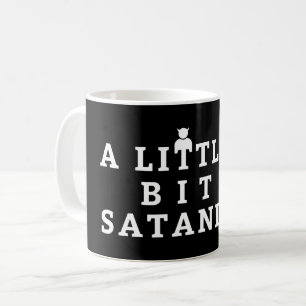 A little bit Satanic - Sarcastic Witty Pun Coffee Mug