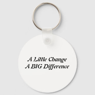 A Little Change A BIG Difference Key Ring