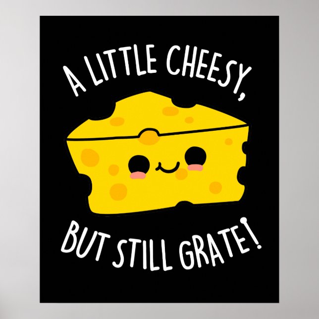A Little Cheesy But Still Grate Cheese Pun Dark BG Poster (Front)