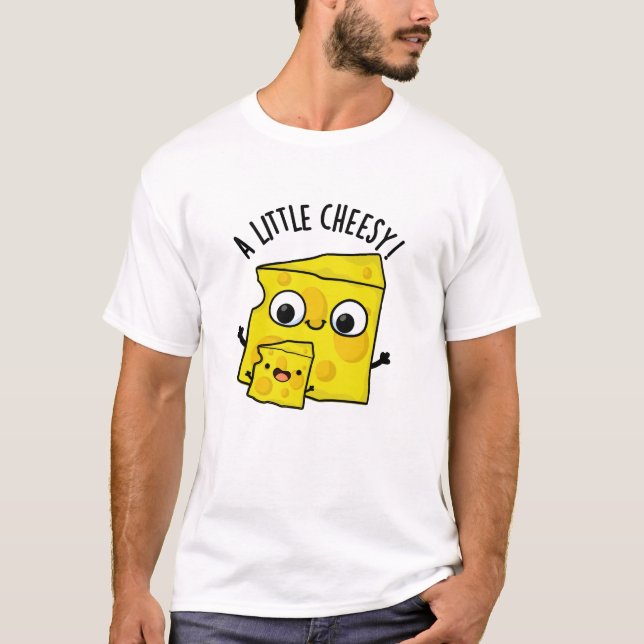 A Little Cheesy Funny Food Pun  T-Shirt (Front)