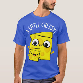 A Little Cheesy Funny Food Puns T-Shirt