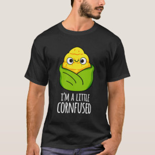 A Little Cornfused Corn Pun T-Shirt