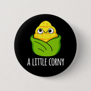 A Little Corny Funny Baby Corn Pun Dark BG 6 Cm Round Badge