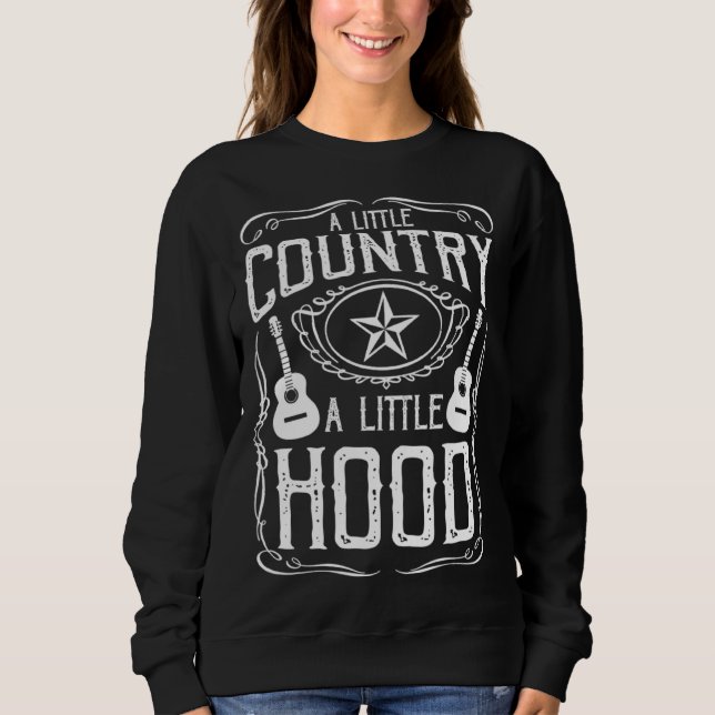 A Little Country A Little Hood Country Rap Hip Hop Sweatshirt (Front)