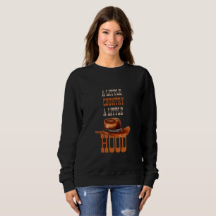 A little Country a little Hood Sweatshirt