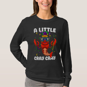 A Little Cray Crawfish Funny Mardi Gras Carnival F T-Shirt