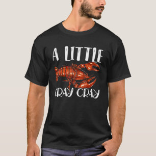 A Little Cray Cray Crayfish Mudbug Cajun Festival T-Shirt