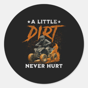 A little dirt hurt funny quad 4 wheelers atv ridin classic round sticker