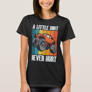 A Little Dirt Never Hurt 4x4 Offroad Cool Four Whe T-Shirt