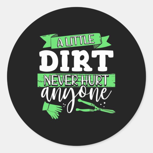 A Little Dirt Never Hurt Anyone Classic Round Sticker (Front)
