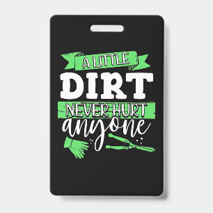 A Little Dirt Never Hurt Anyone ID Badge