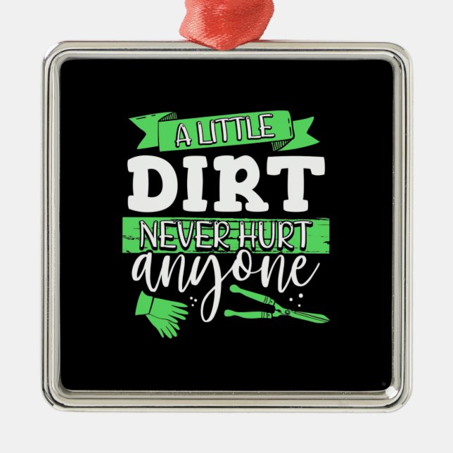 A Little Dirt Never Hurt Anyone Metal Ornament (Front)