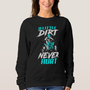 A Little Dirt Never Hurt Atv Four Wheeler Quad Bik Sweatshirt