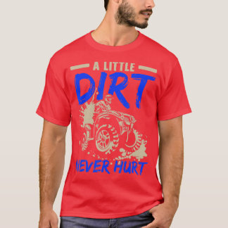 A Little Dirt Never Hurt ATV Rider Quad Bike Offro T-Shirt