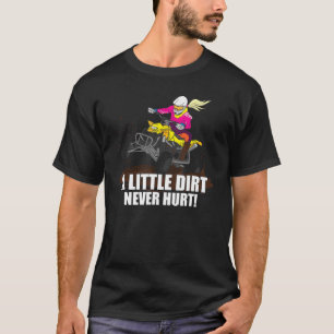 A Little Dirt Never Hurt   Atv Saying Quad Biking  T-Shirt