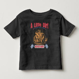 A Little Dirt Never Hurt Design.  Toddler T-Shirt