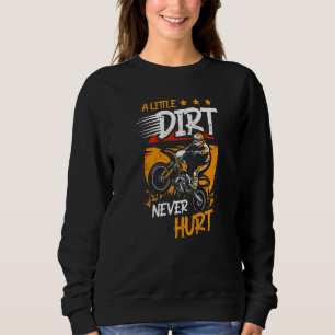 A Little Dirt Never Hurt Dirt Bike Motorcycle Mudd Sweatshirt