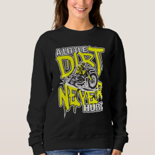 A Little Dirt Never Hurt Dirt Bike Mx Bike Rider Sweatshirt