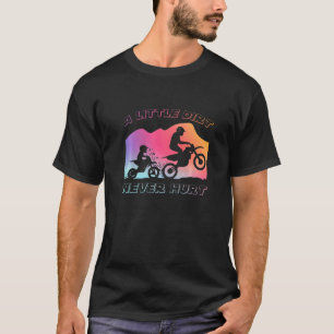 A Little Dirt Never Hurt Dirtbike Rider Offroading T-Shirt