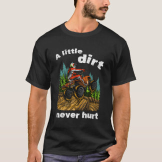 A Little Dirt Never Hurt Fun Gift Atv Four Wheeler T-Shirt