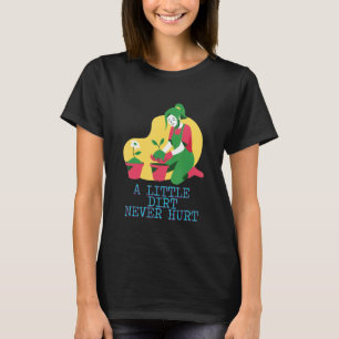 A Little Dirt Never Hurt Gardening Text T-Shirt